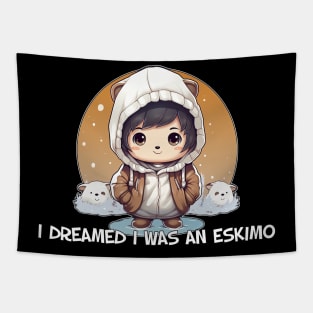 I dreamed I was an Eskimo Tapestry