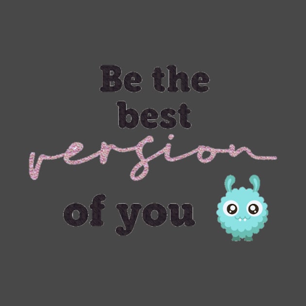 Be the best version of you by Rorencia.store