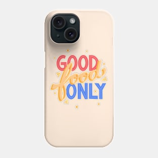 Good Food Only Phone Case