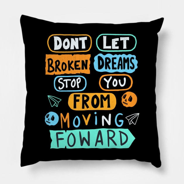 Dont Let Broken Dreams Stop You From Moving Forward Pillow by Scriptnbones