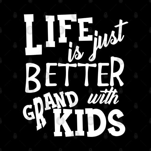 Grandparent - Life is just better with grandkids by KC Happy Shop