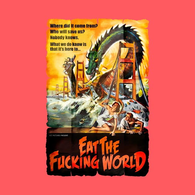 EAT THE F#CKING WORLD by Adatude