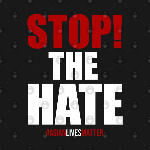 Stop The Hate. Asian Lives Matter by KA Creative Design