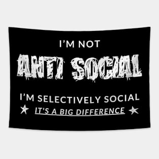 I'm Not AntiSocial. I'm Selectively Social. It's A Big Difference. Tapestry