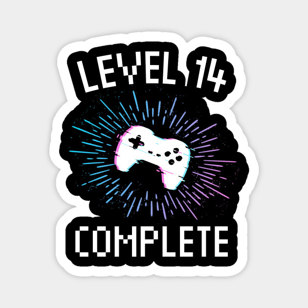 14th Birthday Gift Level 14 Complete Gamer Boy Or Girl Gift Video Gaming Birthday Party Level 14 Complete Magnes Teepublic Pl