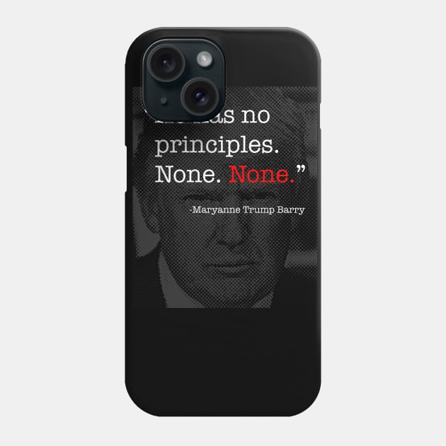 Donald Trump Has No Principles - Maryanne Trump Barry quote Phone Case by tommartinart