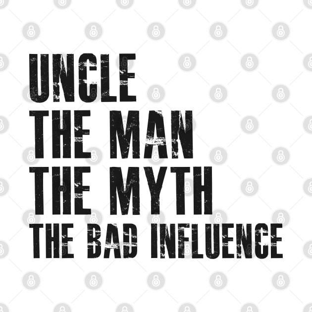 Uncle The man the myth the bad influence by KC Happy Shop