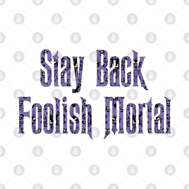 Haunted Mansion Stay Back Foolish Mortal by magicmirror