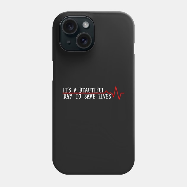 Beautiful Day To Save Lives Phone Case by ScienceCorner