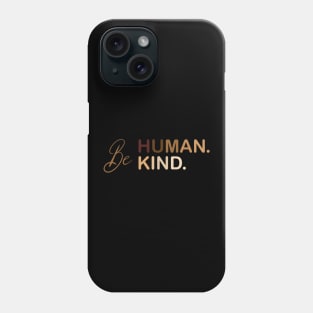 Be Human Be Kind Phone Case