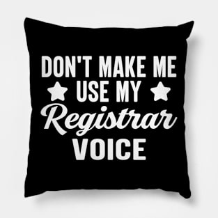 Don't Make Me Use My Registrar Voice Pillow