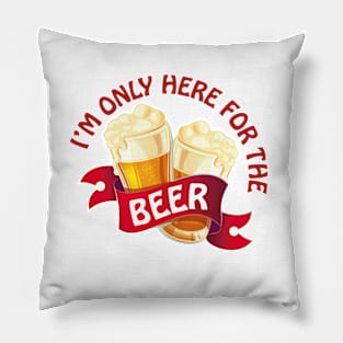 I'm only here for the beer Pillow