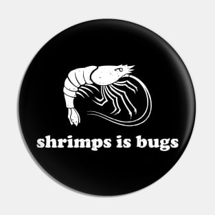 Shrimps Is Bugs Pin
