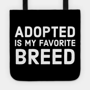 Adopted Is My Favorite Breed Tote