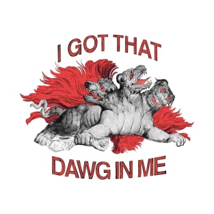 Fun Cerberus T-Shirt I got that dog in me Cerberus Tee Greek Myth Shirt T-Shirt