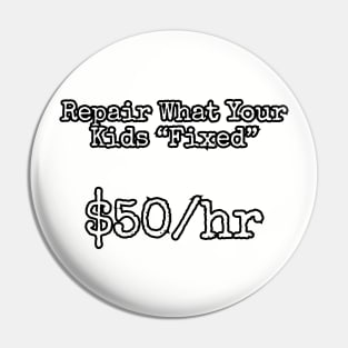 Repair what your kids "fixed". $50/hr Pin