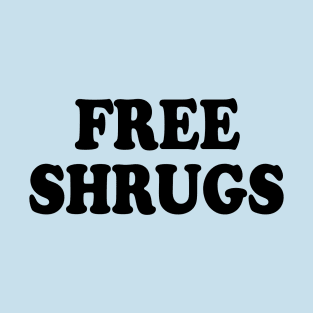 Free Shrugs funny sarcastic parody T-Shirt