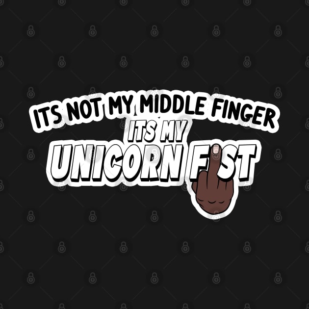 Its Not My Middle Finger Its My Unicorn Fist - Black Hand by NeavesPhoto