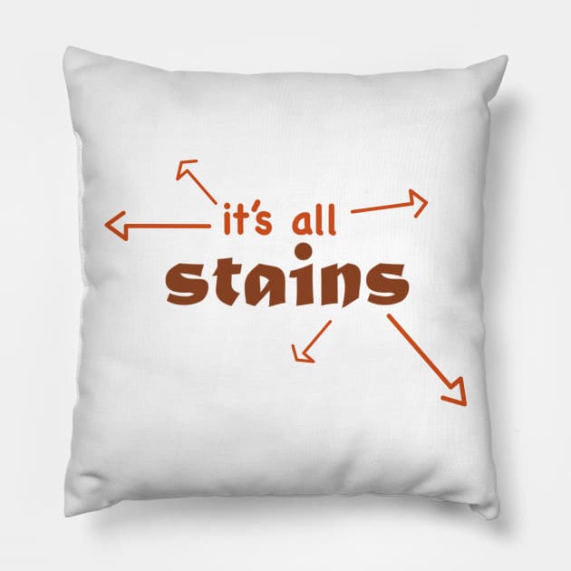 It's all stains Pillow by taxdollars