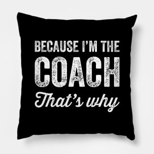 Because I'm the coach that's why Pillow