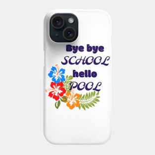 Bye bye school hello pool Phone Case