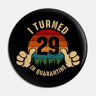 I Turned 29 In Quarantine Pin