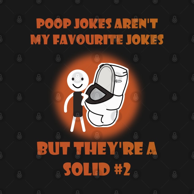 Poop Jokes Aren't My Favourite Jokes But They're A Solid #2 by A T Design