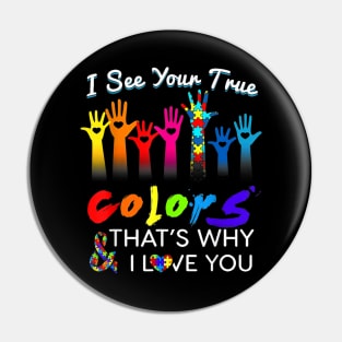 I See Your True Colors That's Why I Love You Gifts Autism Pin