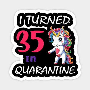 I Turned 35 in quarantine Cute Unicorn Magnet