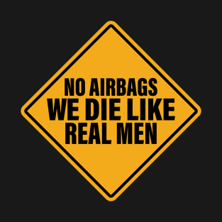 No Airbags We Die Like Real Men T-Shirt