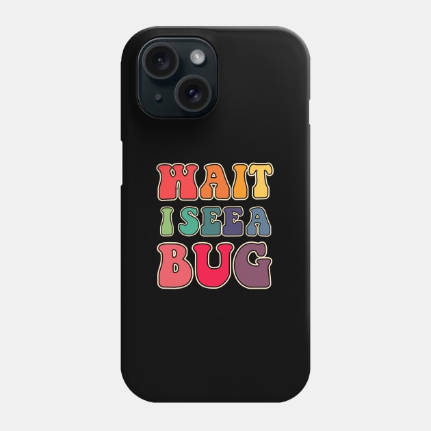 Wait I see a bug Phone Case by LemonBox