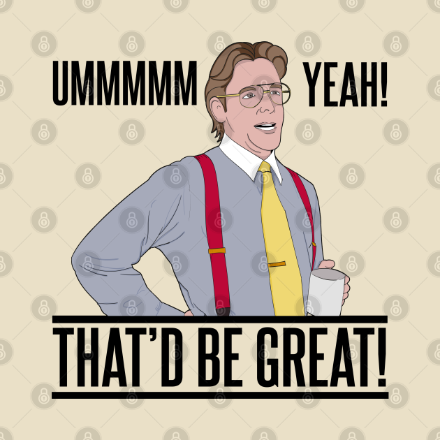 Bill Lumbergh Umm Yeah That'd be Great Quote Office Space Pin