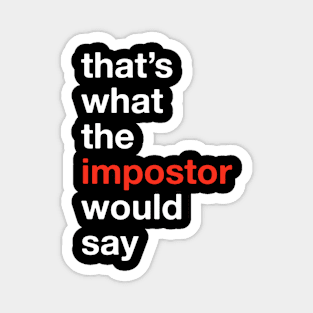 That's what the IMPOSTOR would say! Among Us Costume (Version 3) Magnet