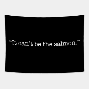 It Can't Be the Salmon Tapestry