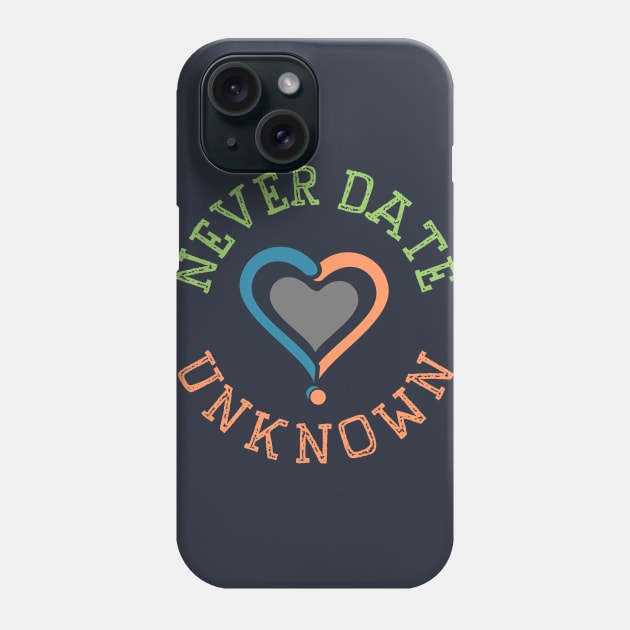 Never Date Unknown Dating Phone Case by Toogoo