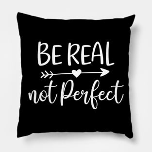 Be real not perfect - positive quotes Pillow