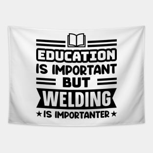 Education is important, but welding is importanter Tapestry