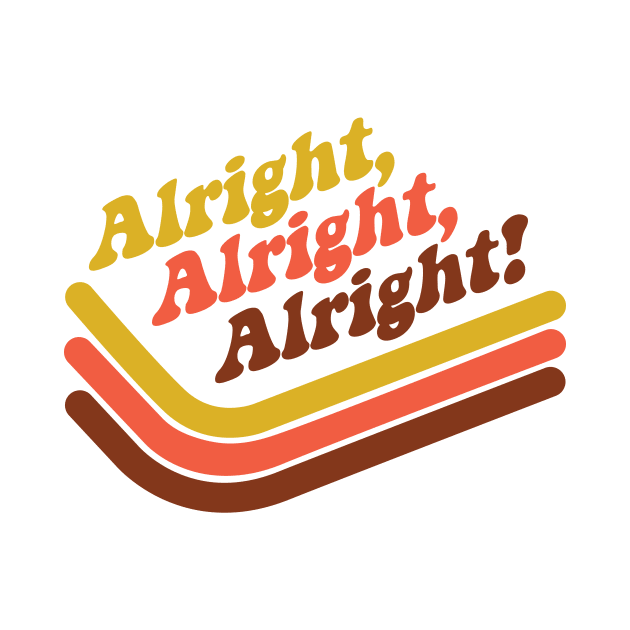 Alright Alright Alright by MindsparkCreative