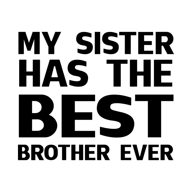 My Sister Has The Best Brother Ever by Komlin