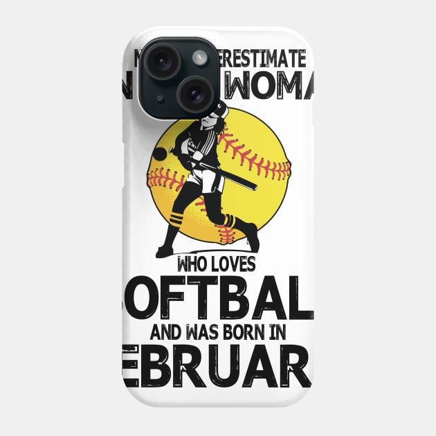 Never Underestimate A Woman Loves Softball Born In February Phone Case by Cowan79