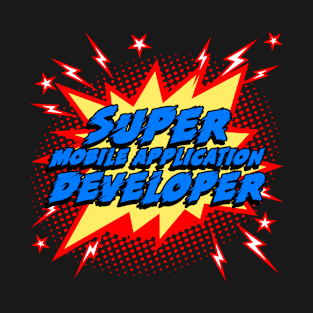 Super Mobile Application Developer T-Shirt