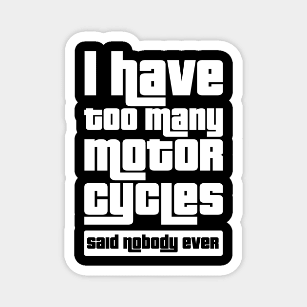 I have too many motorcycles, Said nobody ever Magnet by BOEC Gear