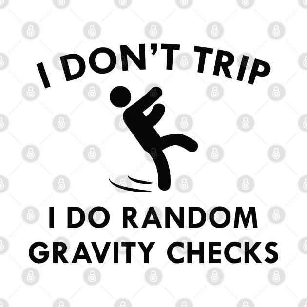 I Don't Trip I Dont Trip TShirt TeePublic