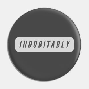Indubitably- A word shirt for smart people who say smart things Pin