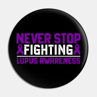 Never Stop Fighting Lupus Awareness Pin