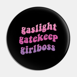 Gaslight Gatekeep Girlboss Pin