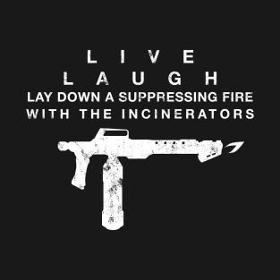 Live Laugh Incinerate T-Shirt