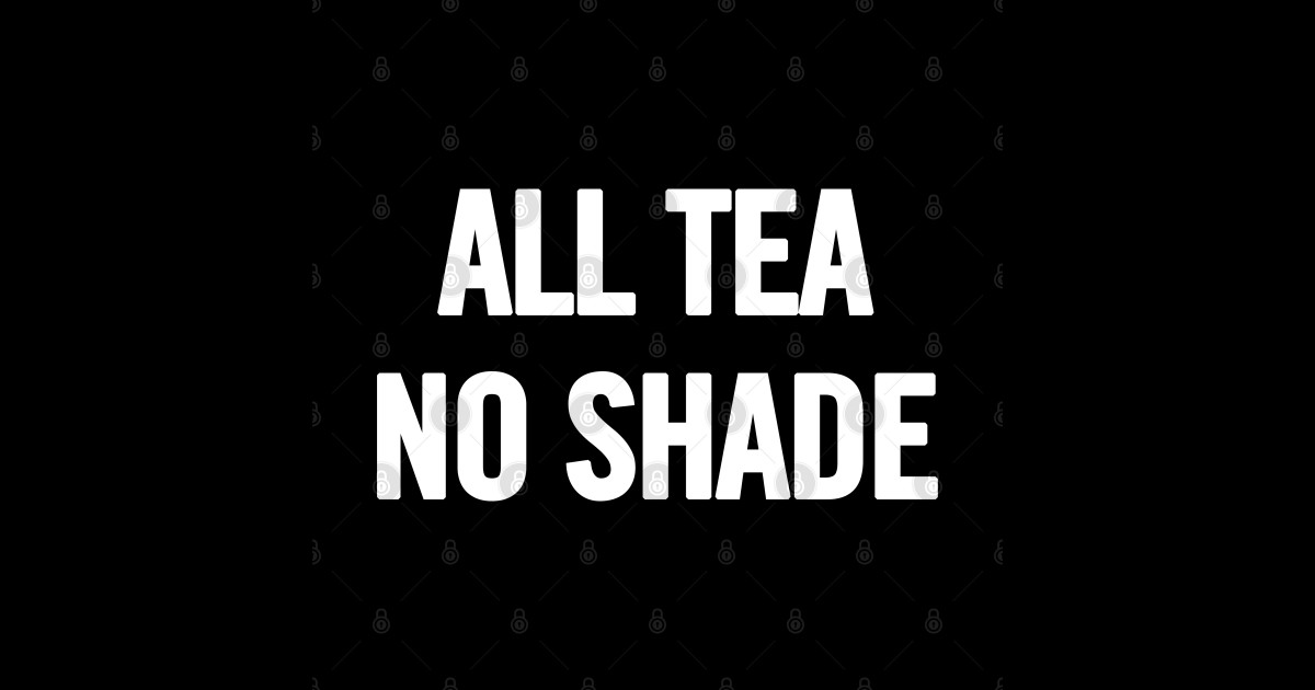 All Tea No Shade All Tea No Shade Sticker TeePublic