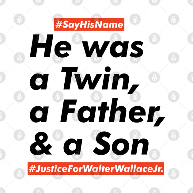 Justice for Walter Wallace Jr. - Say His Name Walter Wallace Jr. by VanTees