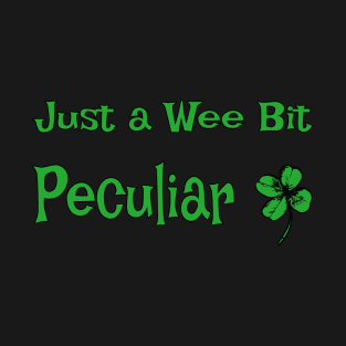 Just a Wee Bit Peculiar T-Shirt